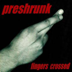 Preshrunk : Fingers Crossed